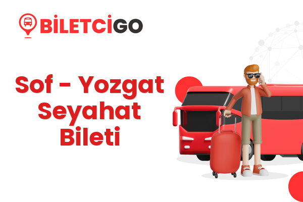 Sof → Yozgat Seyahat Bileti