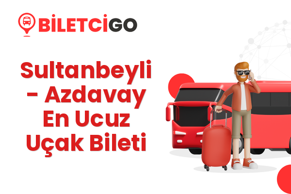 Sultanbeyli → Azdavay En Ucuz Uçak Bileti
