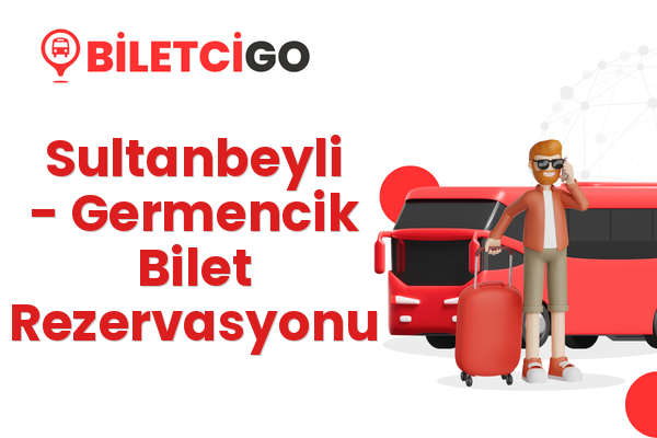 Sultanbeyli → Germencik Bilet Rezervasyonu