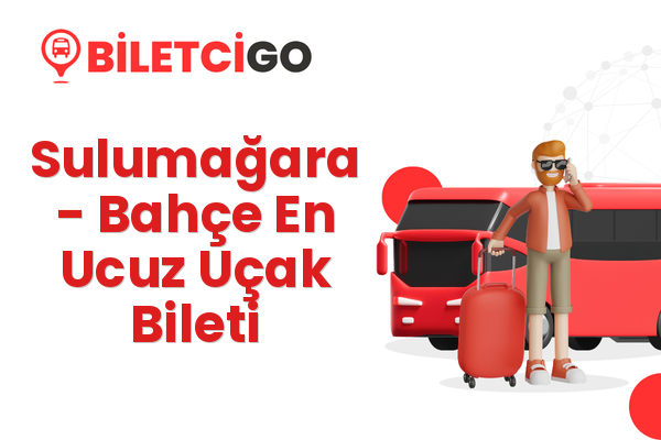 Sulumağara → Bahçe En Ucuz Uçak Bileti