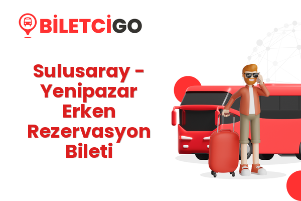 Sulusaray → Yenipazar Erken Rezervasyon Bileti