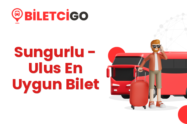 Sungurlu → Ulus En Uygun Bilet