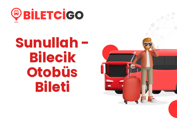 Sunullah → Bilecik Otobüs Bileti