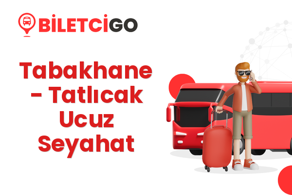 Tabakhane → Tatlıcak Ucuz Seyahat