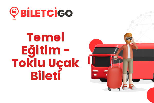 Temel Eğitim → Toklu Uçak Bileti
