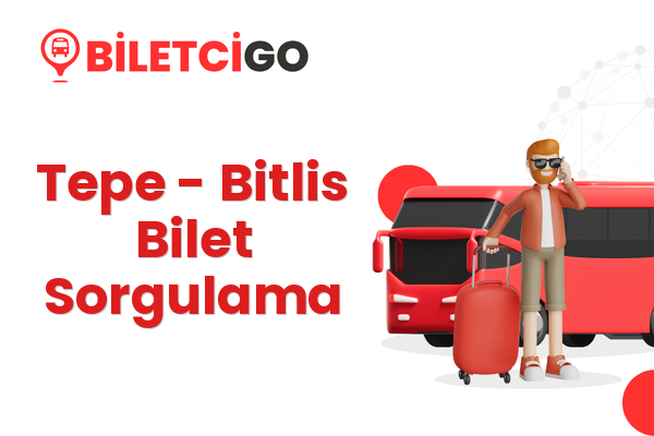 Tepe → Bitlis Bilet Sorgulama