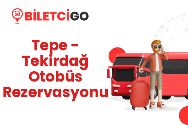 Tepe → Tekirdağ Otobüs Rezervasyonu