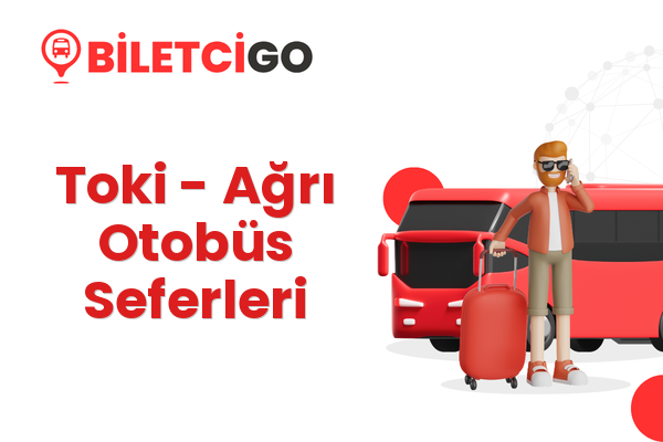 Toki → Ağrı Otobüs Seferleri