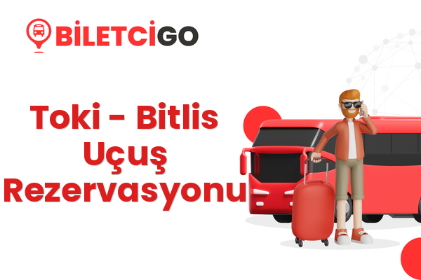 Toki → Bitlis Uçuş Rezervasyonu