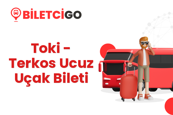 Toki → Terkos Ucuz Uçak Bileti