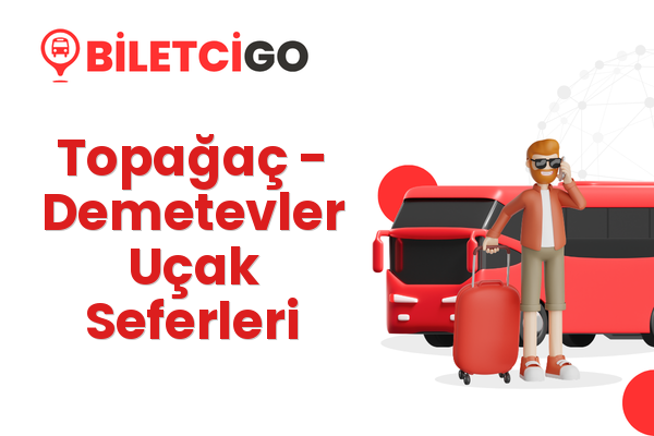 Topağaç → Demetevler Uçak Seferleri