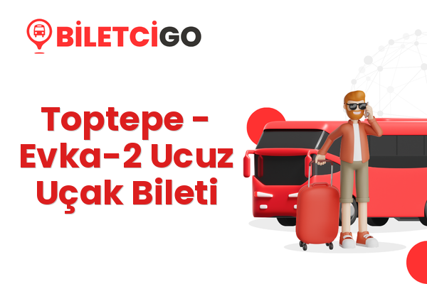 Toptepe → Evka-2 Ucuz Uçak Bileti