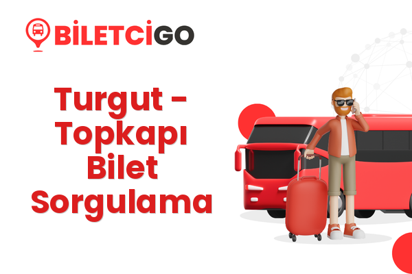 Turgut → Topkapı Bilet Sorgulama
