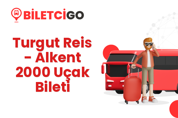 Turgut Reis → Alkent 2000 Uçak Bileti