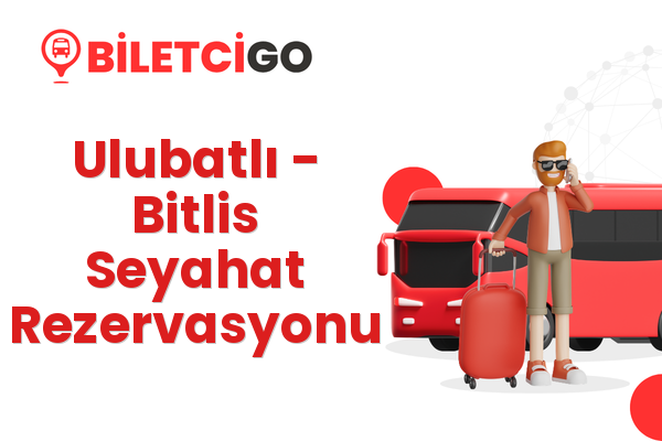 Ulubatlı → Bitlis Seyahat Rezervasyonu