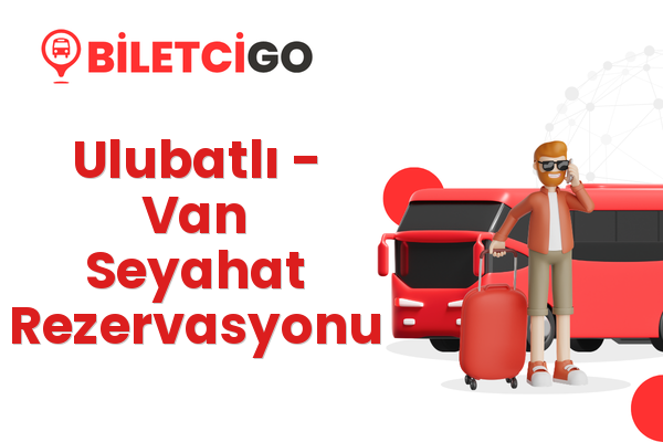 Ulubatlı → Van Seyahat Rezervasyonu