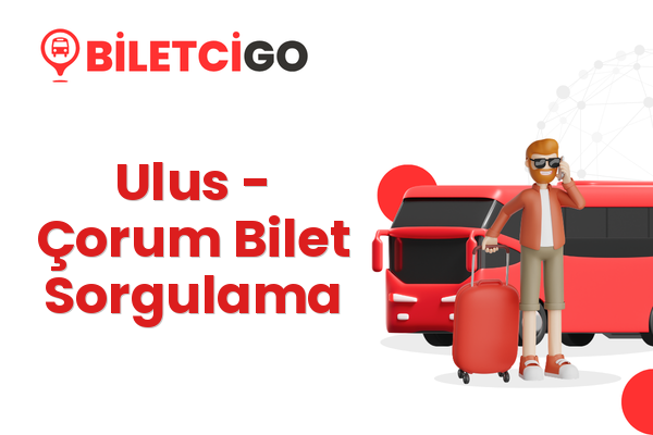 Ulus → Çorum Bilet Sorgulama