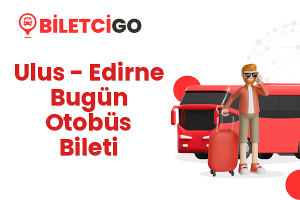 Ulus → Edirne Bugün Otobüs Bileti