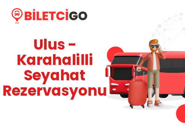 Ulus → Karahalilli Seyahat Rezervasyonu
