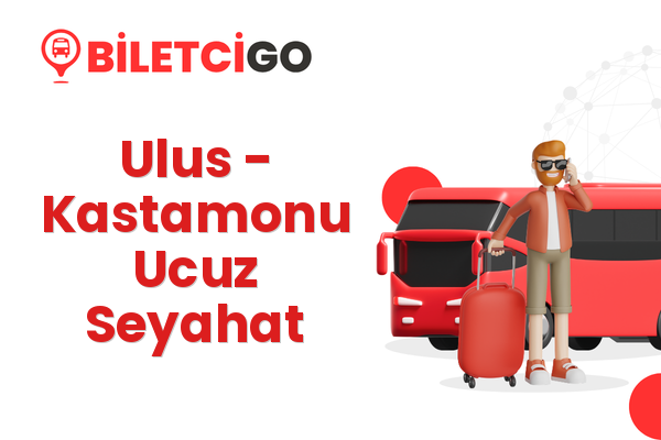 Ulus → Kastamonu Ucuz Seyahat