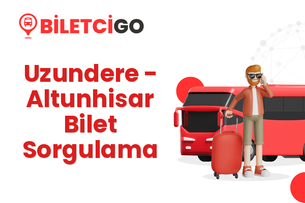 Uzundere → Altunhisar Bilet Sorgulama