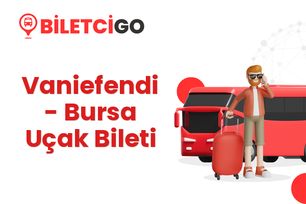 Vaniefendi → Bursa Uçak Bileti