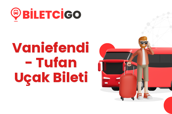 Vaniefendi → Tufan Uçak Bileti