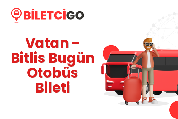 Vatan → Bitlis Bugün Otobüs Bileti