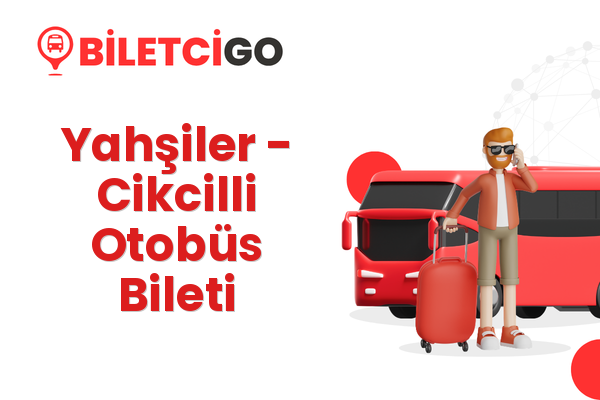 Yahşiler → Cikcilli Otobüs Bileti
