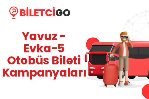 Yavuz → Evka-5 Otobüs Bileti Kampanyaları