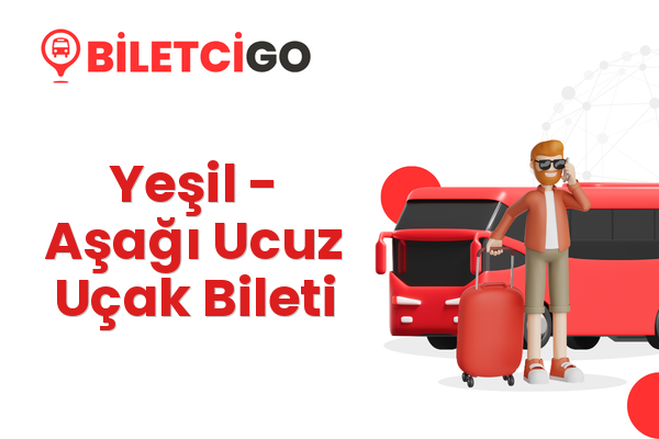 Yeşil → Aşağı Ucuz Uçak Bileti