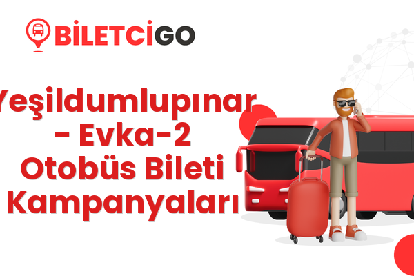 Yeşildumlupınar → Evka-2 Otobüs Bileti Kampanyaları