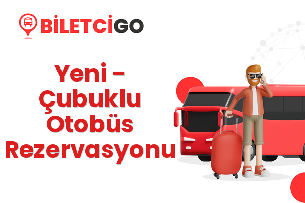 Yeni → Çubuklu Otobüs Rezervasyonu