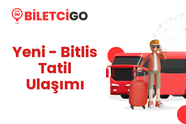 Yeni → Bitlis Tatil Ulaşımı
