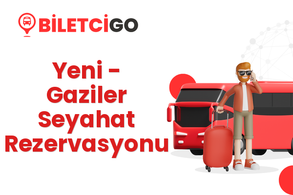 Yeni → Gaziler Seyahat Rezervasyonu