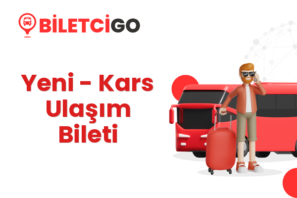 Yeni → Kars Ulaşım Bileti