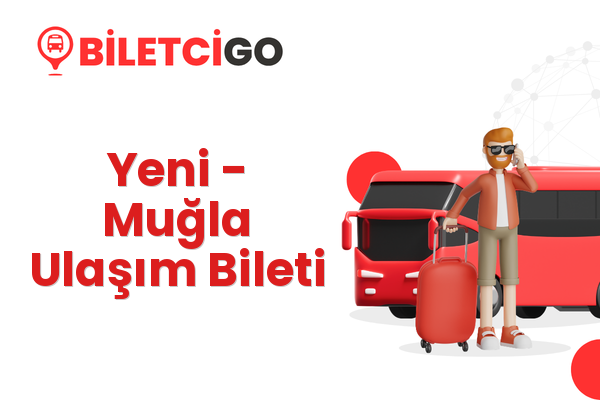 Yeni → Muğla Ulaşım Bileti