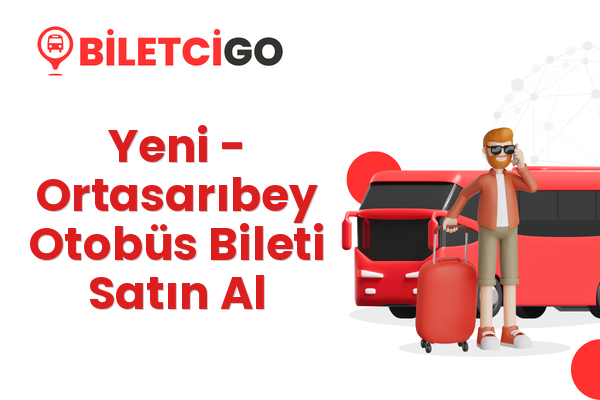 Yeni → Ortasarıbey Otobüs Bileti Satın Al