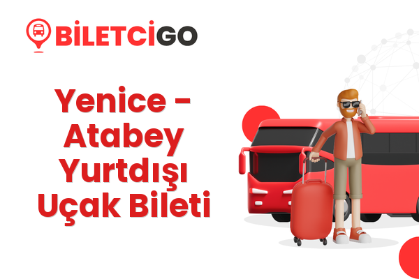 Yenice → Atabey Yurtdışı Uçak Bileti