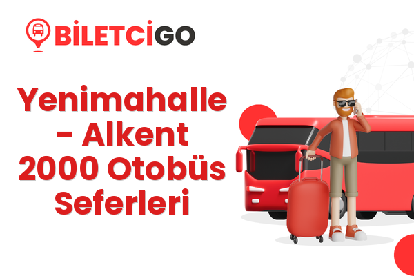 Yenimahalle → Alkent 2000 Otobüs Seferleri