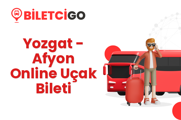 Yozgat → Afyon Online Uçak Bileti
