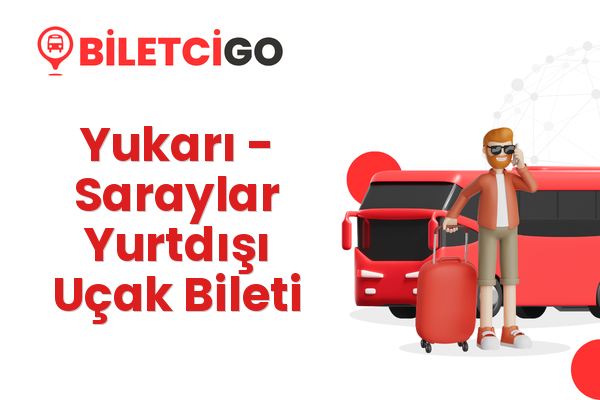 Yukarı → Saraylar Yurtdışı Uçak Bileti
