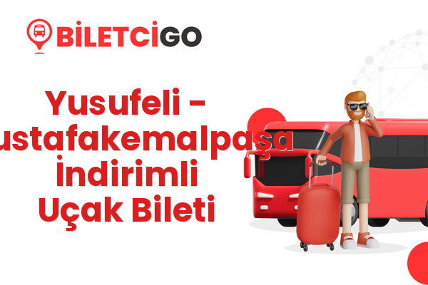 Yusufeli → Mustafakemalpaşa İndirimli Uçak Bileti